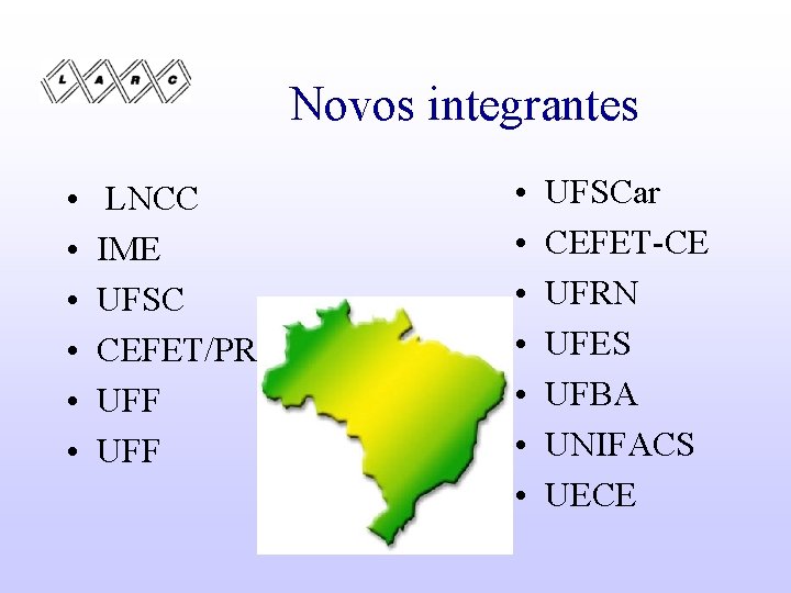 Novos integrantes • • • LNCC IME UFSC CEFET/PR UFF • • UFSCar CEFET-CE