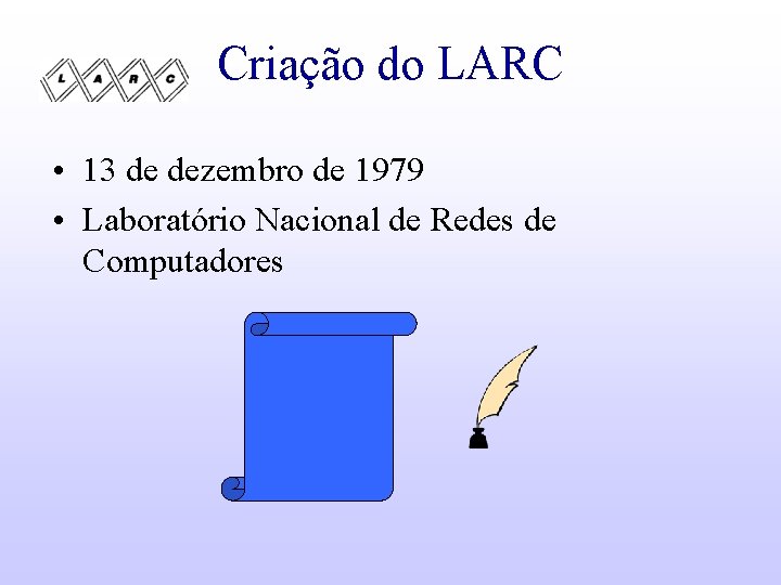 Criação do LARC • 13 de dezembro de 1979 • Laboratório Nacional de Redes