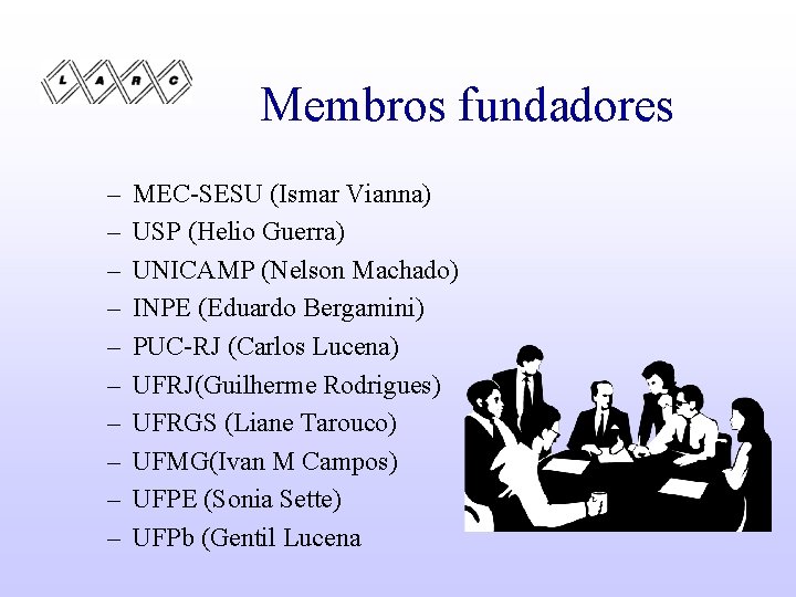 Membros fundadores – – – – – MEC-SESU (Ismar Vianna) USP (Helio Guerra) UNICAMP