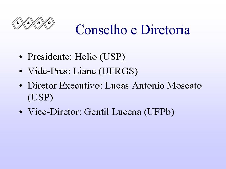 Conselho e Diretoria • Presidente: Helio (USP) • Vide-Pres: Liane (UFRGS) • Diretor Executivo: