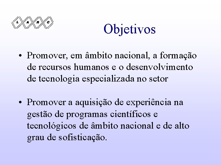 Objetivos • Promover, em âmbito nacional, a formação de recursos humanos e o desenvolvimento