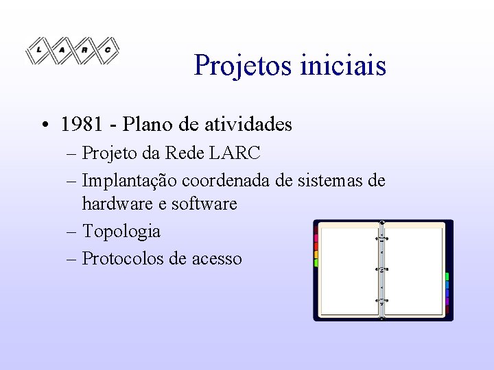 Projetos iniciais • 1981 - Plano de atividades – Projeto da Rede LARC –