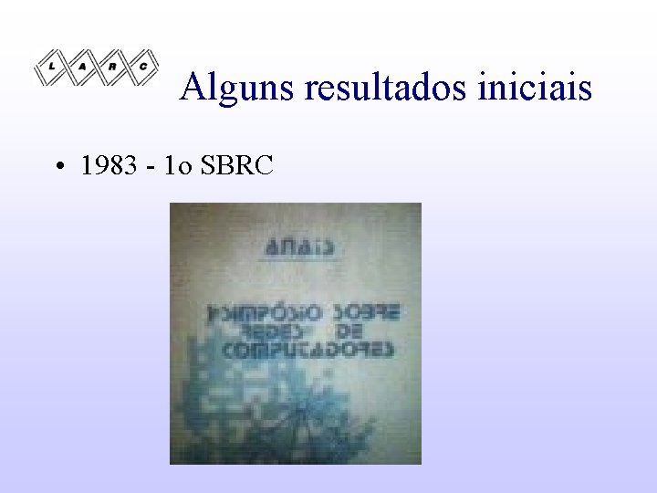 Alguns resultados iniciais • 1983 - 1 o SBRC 