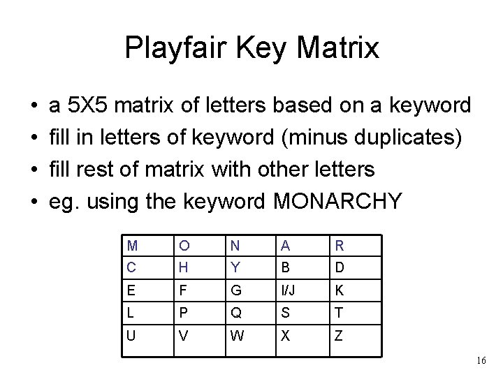Playfair Key Matrix • • a 5 X 5 matrix of letters based on