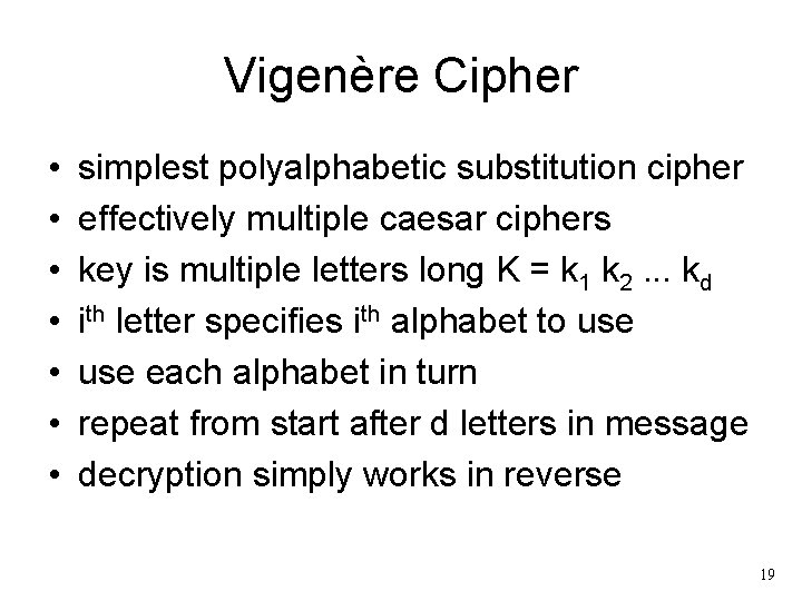 Vigenère Cipher • • simplest polyalphabetic substitution cipher effectively multiple caesar ciphers key is