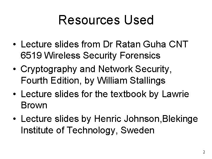Resources Used • Lecture slides from Dr Ratan Guha CNT 6519 Wireless Security Forensics