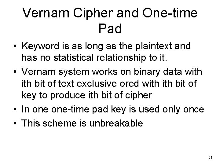 Vernam Cipher and One-time Pad • Keyword is as long as the plaintext and