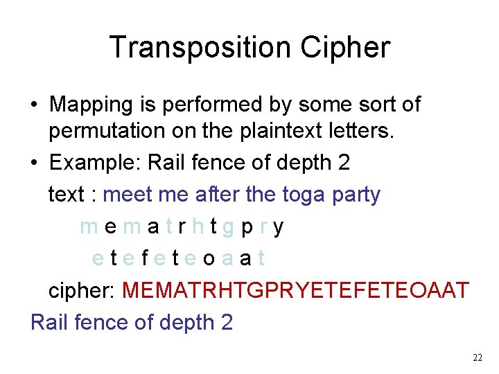 Transposition Cipher • Mapping is performed by some sort of permutation on the plaintext