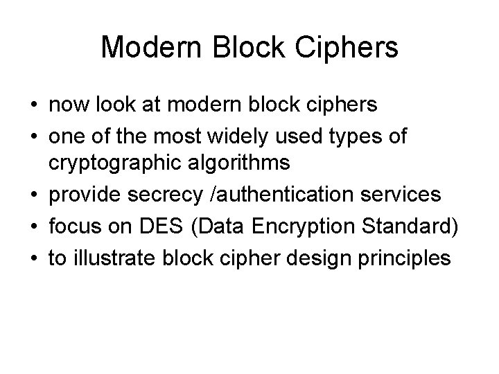 Modern Block Ciphers • now look at modern block ciphers • one of the
