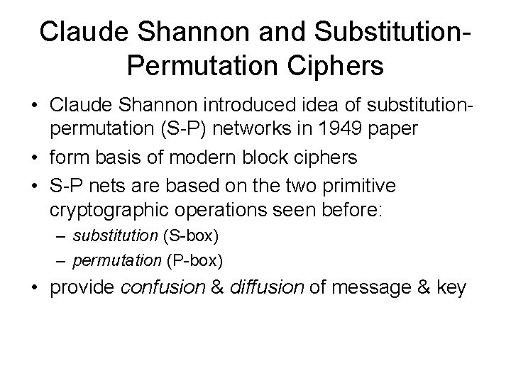 Claude Shannon and Substitution. Permutation Ciphers • Claude Shannon introduced idea of substitutionpermutation (S-P)