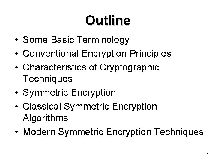 Outline • Some Basic Terminology • Conventional Encryption Principles • Characteristics of Cryptographic Techniques