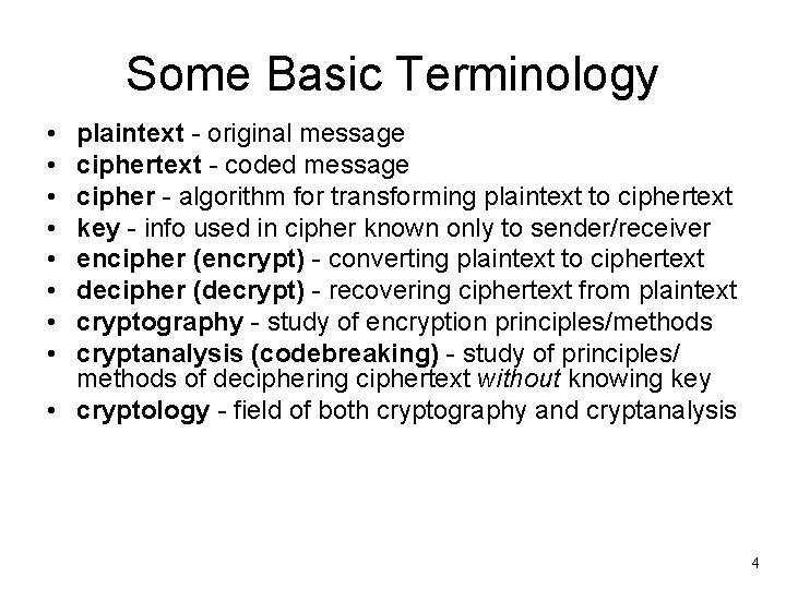 Some Basic Terminology • • plaintext - original message ciphertext - coded message cipher