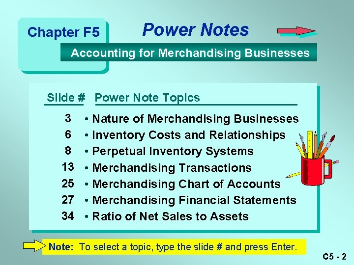 Chapter F 5 Power Notes Accounting for Merchandising Businesses Slide # Power Note Topics