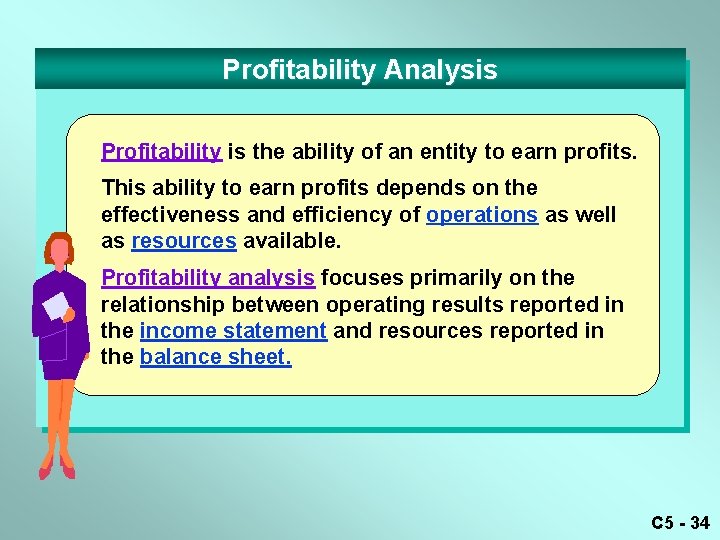 Profitability Analysis Profitability is the ability of an entity to earn profits. This ability