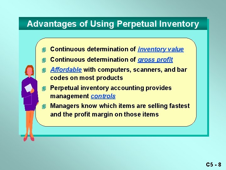 Advantages of Using Perpetual Inventory 4 Continuous determination of inventory value 4 Continuous determination