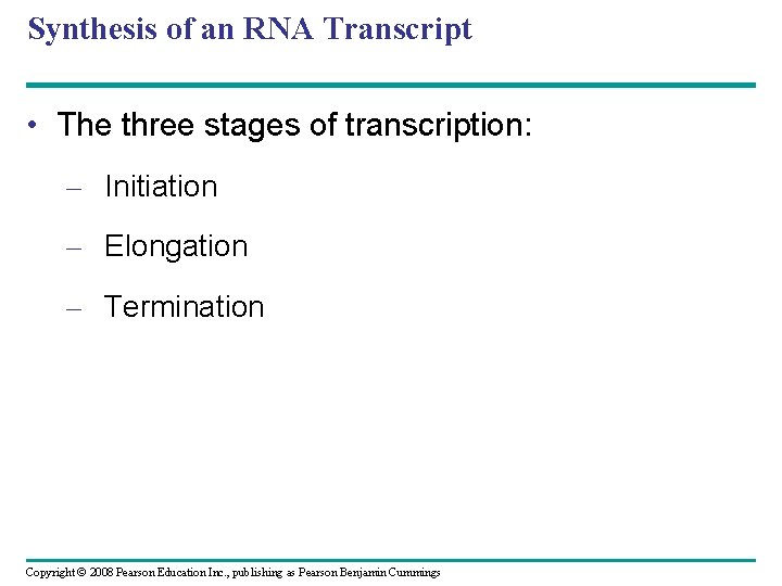 Synthesis of an RNA Transcript • The three stages of transcription: – Initiation –