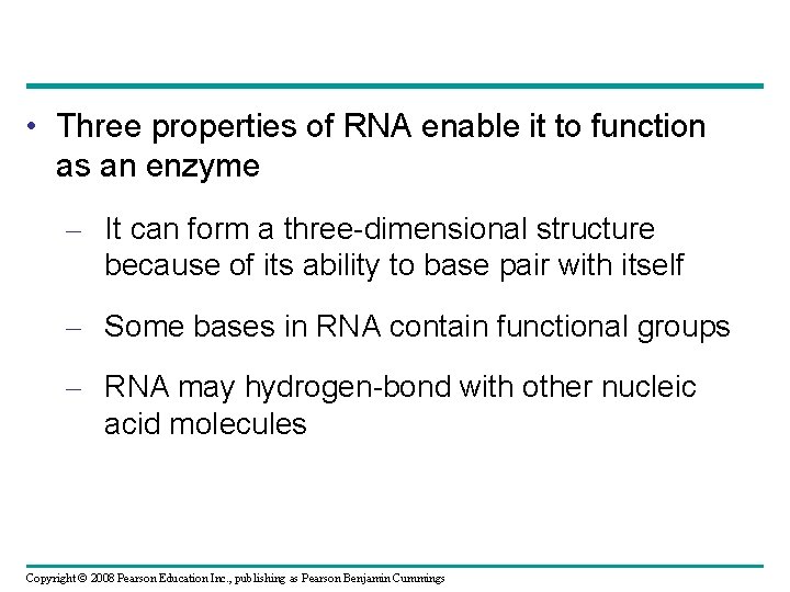  • Three properties of RNA enable it to function as an enzyme –