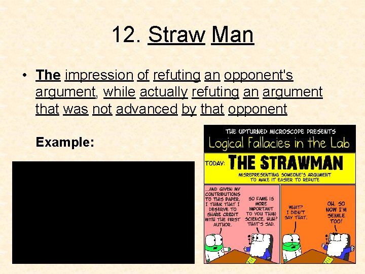 12. Straw Man • The impression of refuting an opponent's argument, while actually refuting 12. Straw Man • The impression of refuting an opponent's argument, while actually refuting
