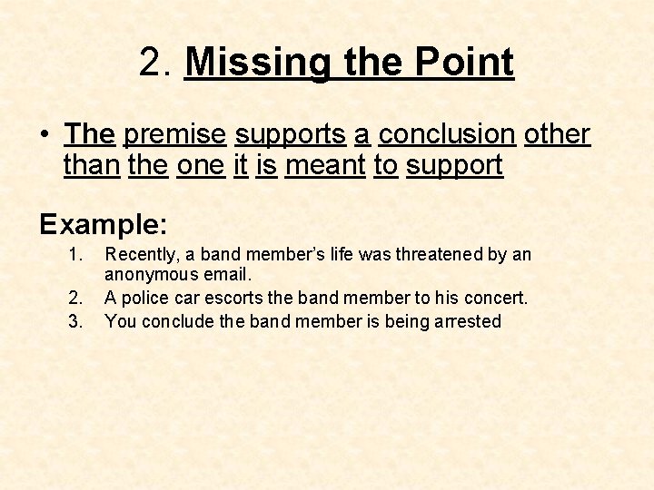 2. Missing the Point • The premise supports a conclusion other than the one 2. Missing the Point • The premise supports a conclusion other than the one