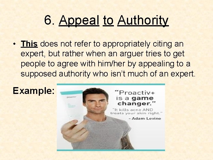 6. Appeal to Authority • This does not refer to appropriately citing an expert, 6. Appeal to Authority • This does not refer to appropriately citing an expert,