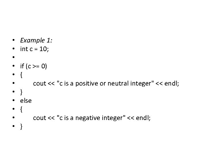  • • • Example 1: int c = 10; if (c >= 0)
