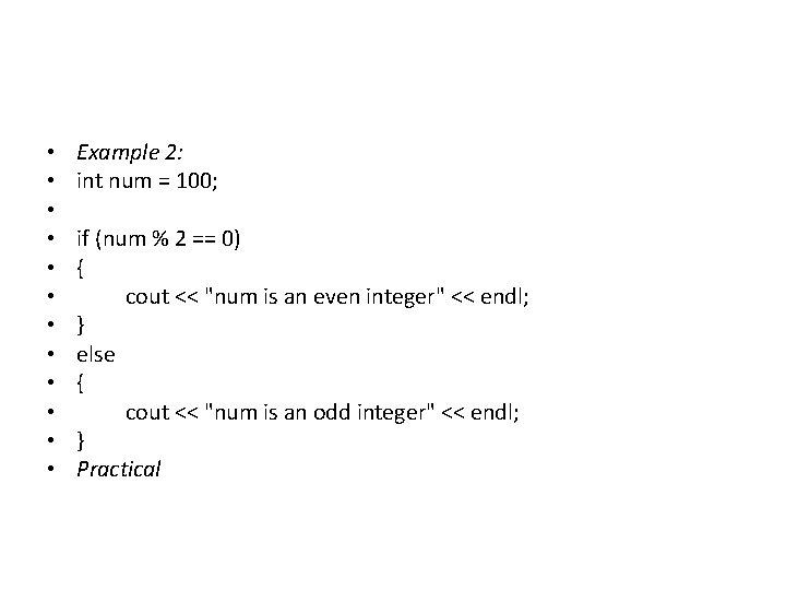 • • • Example 2: int num = 100; if (num % 2