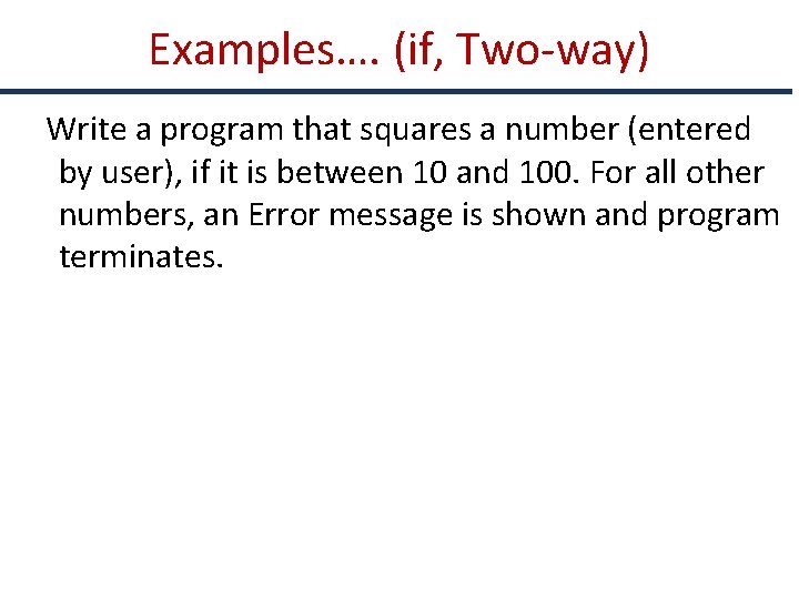 Examples…. (if, Two-way) Write a program that squares a number (entered by user), if