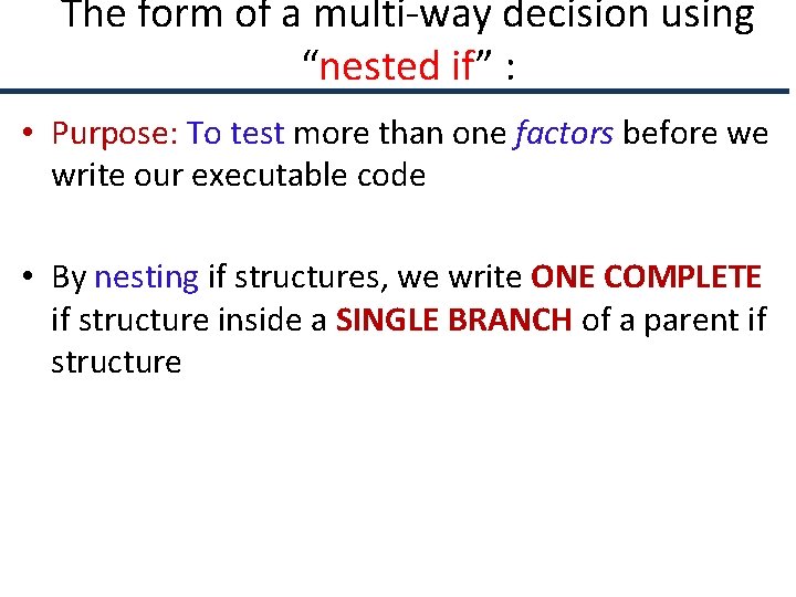 The form of a multi-way decision using “nested if” : • Purpose: To test
