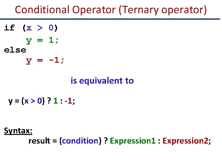 Conditional Operator (Ternary operator) if (x > 0) y = 1; else y =