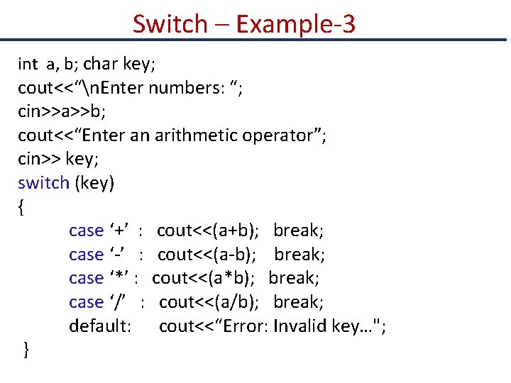 Switch – Example-3 int a, b; char key; cout<<“n. Enter numbers: “; cin>>a>>b; cout<<“Enter