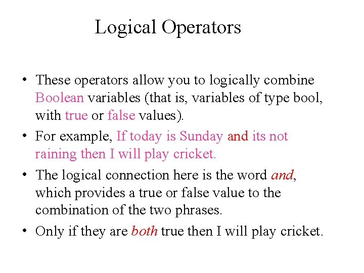 Logical Operators • These operators allow you to logically combine Boolean variables (that is,