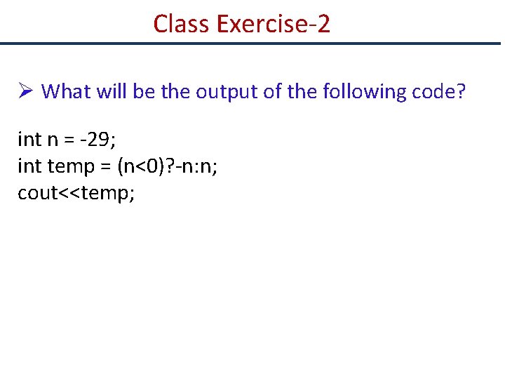 Class Exercise-2 Ø What will be the output of the following code? int n