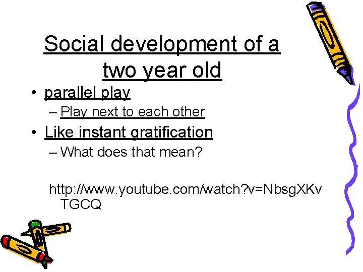 Social development of a two year old • parallel play – Play next to