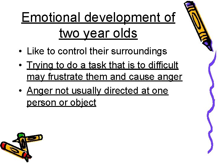 Emotional development of two year olds • Like to control their surroundings • Trying