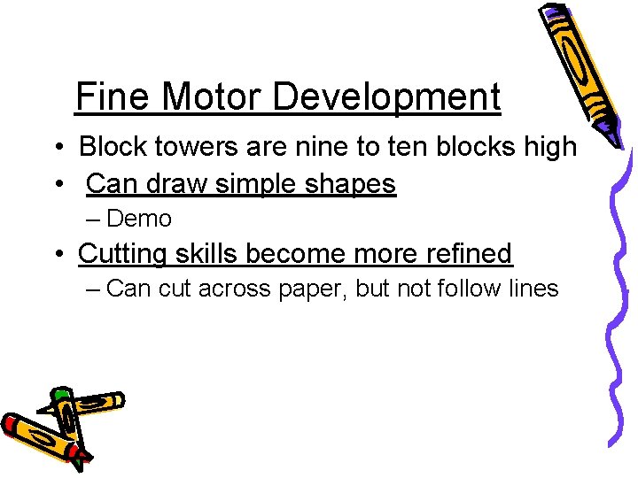 Fine Motor Development • Block towers are nine to ten blocks high • Can