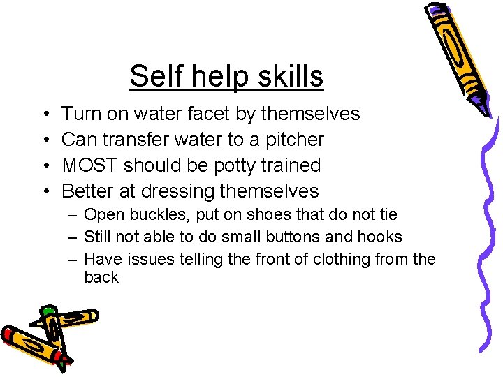 Self help skills • • Turn on water facet by themselves Can transfer water