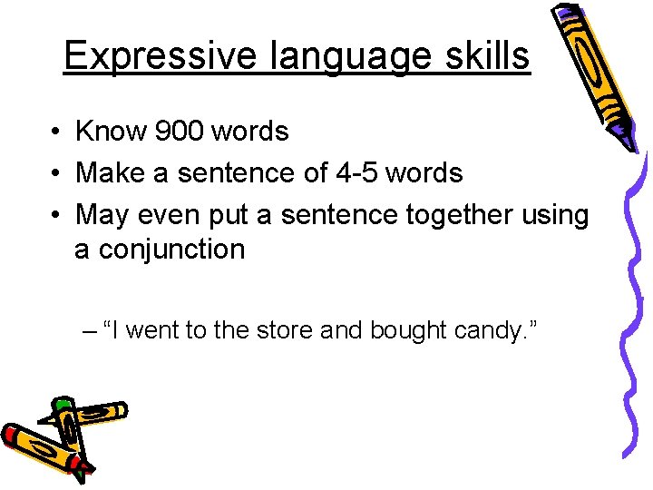 Expressive language skills • Know 900 words • Make a sentence of 4 -5