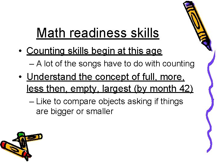 Math readiness skills • Counting skills begin at this age – A lot of