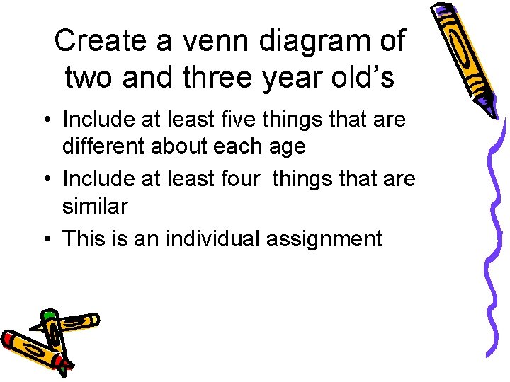 Create a venn diagram of two and three year old’s • Include at least