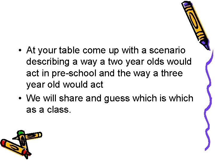  • At your table come up with a scenario describing a way a