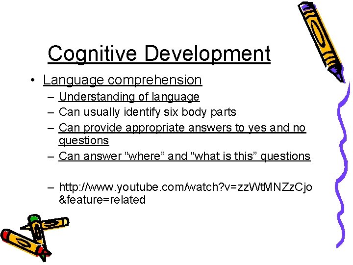 Cognitive Development • Language comprehension – Understanding of language – Can usually identify six