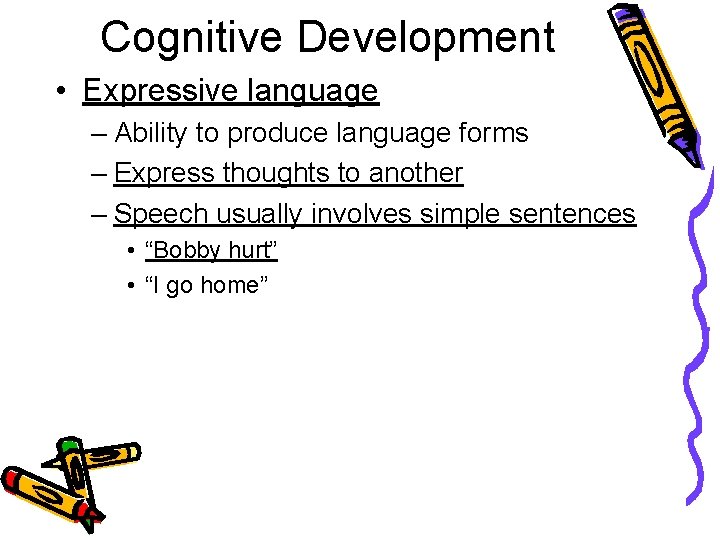 Cognitive Development • Expressive language – Ability to produce language forms – Express thoughts