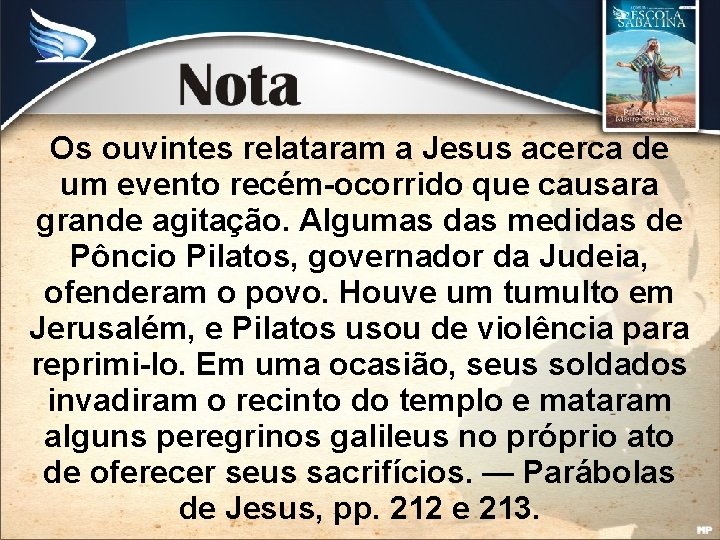 Os ouvintes relataram a Jesus acerca de um evento recém-ocorrido que causara grande agitação.