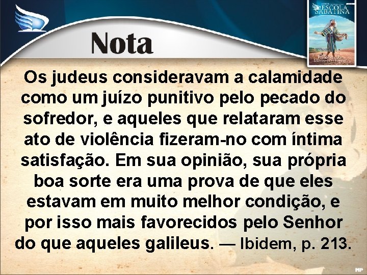 Os judeus consideravam a calamidade como um juízo punitivo pelo pecado do sofredor, e