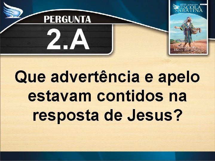 2. A Que advertência e apelo estavam contidos na resposta de Jesus? 