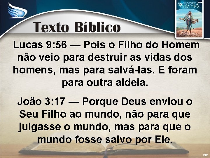 Lucas 9: 56 — Pois o Filho do Homem não veio para destruir as