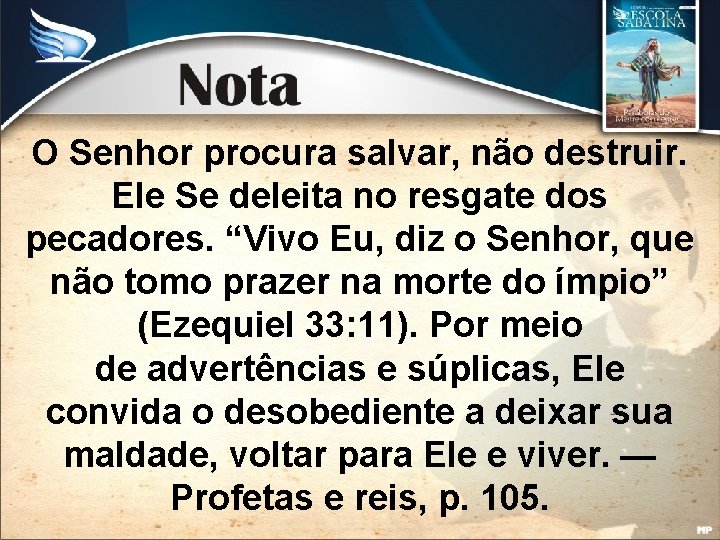 O Senhor procura salvar, não destruir. Ele Se deleita no resgate dos pecadores. “Vivo