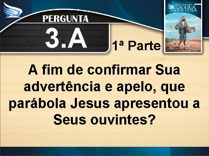 3. A 1ª Parte A fim de confirmar Sua advertência e apelo, que parábola