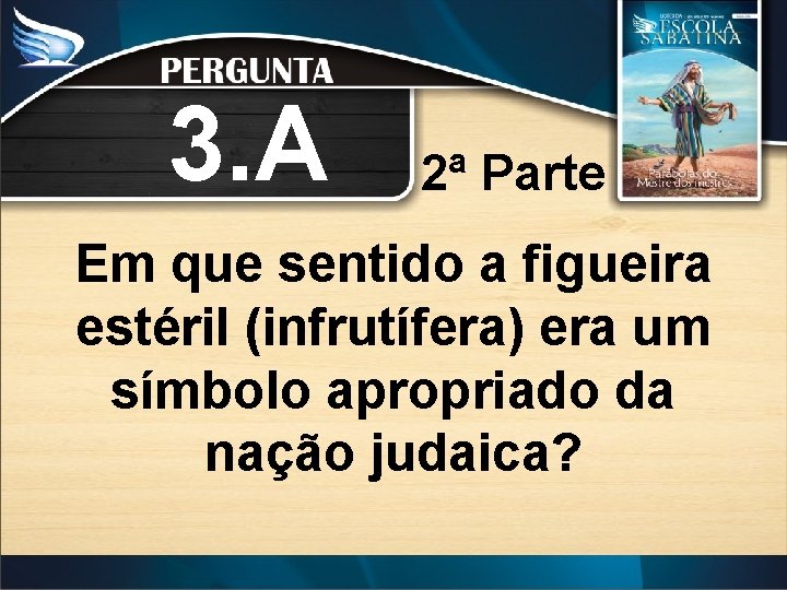 3. A 2ª Parte Em que sentido a figueira estéril (infrutífera) era um símbolo