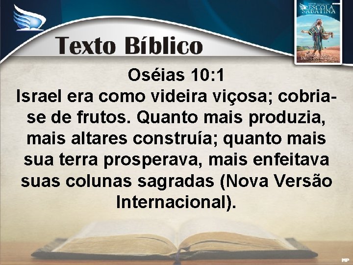 Oséias 10: 1 Israel era como videira viçosa; cobriase de frutos. Quanto mais produzia,